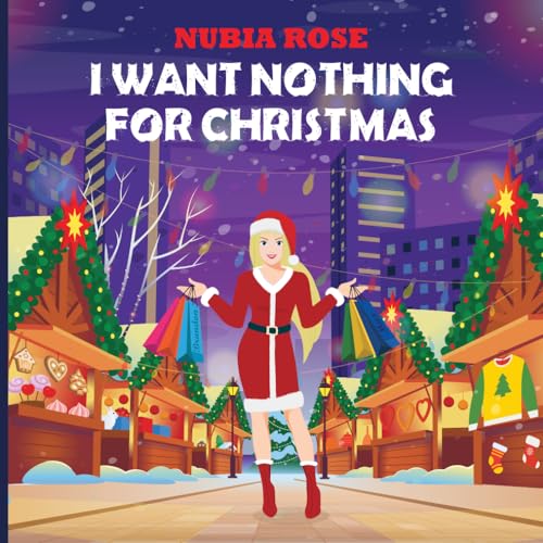 9798363994050: I Want Nothing For Christmas: Nothing For Christmas