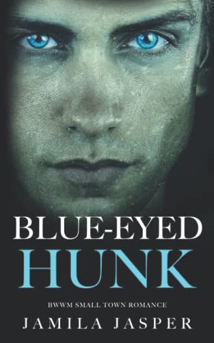 Stock image for Blue-Eyed Hunk: BWWM Small Town Romance for sale by Better World Books