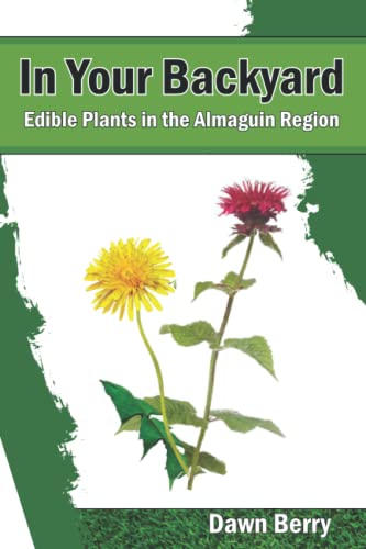 Stock image for In Your Backyard: Edible Plants in the Almaguin Region for sale by GreatBookPrices