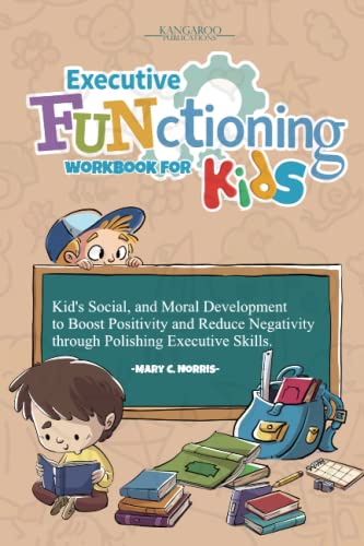 Stock image for Executive Functioning Workbook For Kids: Kid's Social, and Moral Development to Boost Positivity and Reduce Negativity Through Polishing Executive Skills. for sale by PhinsPlace