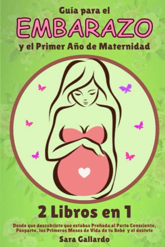 Imagen de archivo de GUA PARA EL EMBARAZO Y EL PRIMER AO DE MATERNIDAD - 2 LIBROS EN 1: Desde que Descubriste que estabas Preada al Parto Consciente, Posparto, los Primeros Meses de Vida de tu Beb y el Destete. a la venta por medimops