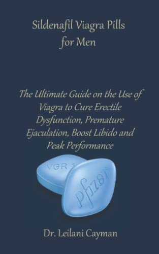 Beispielbild fr Sildenafil Viagra Pills for Men: The Ultimate Guide on the Use of Viagra to Cure Erectile Dysfunction, Premature Ejaculation, Boost Libido and Peak Performance zum Verkauf von Better World Books