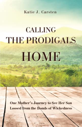 Stock image for Calling the Prodigals Home: One Mothers Journey to See Her Son Loosed from the Bonds of Wickedness for sale by Red's Corner LLC