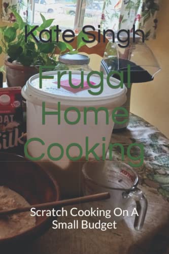 9798365314467: Frugal Home Cooking: Scratch Cooking On A Small Budget