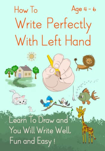 Imagen de archivo de How To Write Perfectly With Left Hand, Learn To Draw and You Will Write Well, Fun and Easy! Age 4-6 a la venta por GreatBookPrices