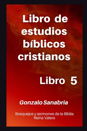 9798365630888: Libro de estudios bblicos cristianos: Bosquejos y sermones de la Biblia Reina Valera. Libro 5. (Libros de estudios bblicos cristianos) (Spanish Edition)