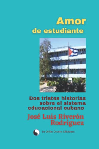 Stock image for Amor de estudiante: Dos tristes historias sobre el Sistema educacional cubano. (Spanish Edition) for sale by ALLBOOKS1