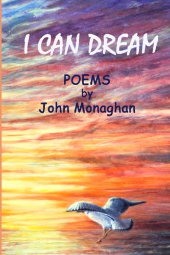 Stock image for I CAN DREAM: POEMS BY John Monaghan for sale by Ria Christie Collections