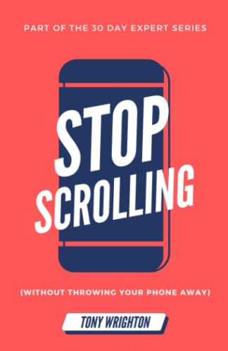 Stock image for Stop Scrolling : 30 Days to Healthy Screen Time Habits (Without Throwing Your Phone Away) for sale by Better World Books