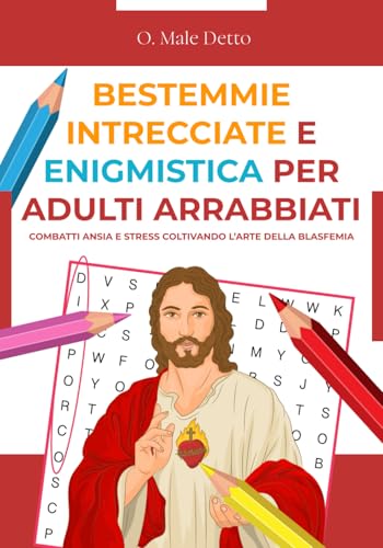 9798366003124: BESTEMMIE INTRECCIATE ED ENIGMISTICA PER ADULTI ARRABBIATI: Combatti ansia e stress coltivando l’arte della blasfemia | Regali stupidi e divertenti | Idee per regali originali