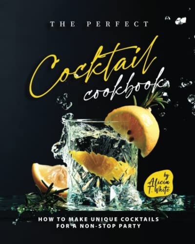 Beispielbild fr The Perfect Cocktail Cookbook: How to Make Unique Cocktails for a Non-Stop Party zum Verkauf von GreatBookPrices