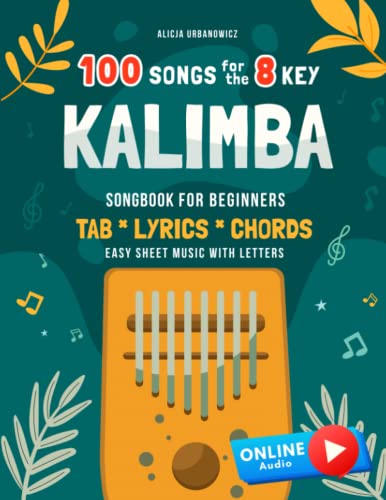 Imagen de archivo de Kalimba 100 Songs for the 8 Key I Songbook for Beginners I TAB Lyrics Chords I Easy Sheet Music with Letters: Big Book for Kalimba in C (10 and 17 key . for Kids Teens and Adults I Tablature a la venta por KuleliBooks