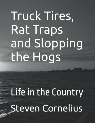Imagen de archivo de Truck Tires, Rat Traps and Slopping the Hogs: Life in the Country a la venta por Chiron Media