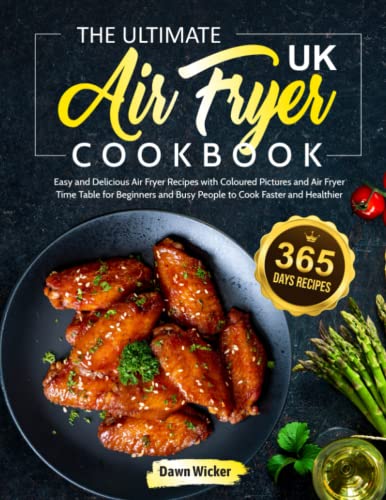 Stock image for The Ultimate UK Air Fryer Cookbook: 365 Days Easy and Delicious Air Fryer Recipes with Coloured Pictures and Air Fryer Time Table for Beginners and Busy People to Cook Faster and Healthier for sale by Brit Books