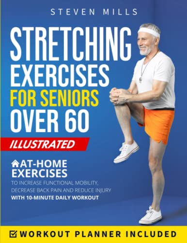 Imagen de archivo de Stretching Exercises for Seniors Over 60: Simple At-Home Exercises to Increase Functional Mobility, Decrease Back Pain, and Injury Risk with 10-Minute . Workout Planner Included (Seniors Exercises) a la venta por KuleliBooks