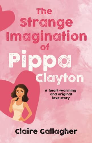 Stock image for The Strange Imagination of Pippa Clayton: A heart-warming and original love story for sale by GreatBookPrices