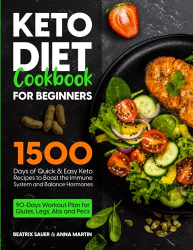 Beispielbild fr Keto Diet Cookbook for Beginners: 1500 Days of Quick & Easy Keto Recipes to Boost the Immune System and Balance Hormones. Bonus: 90-Days Workout Plan for Glutes, Legs, Abs and Pecs zum Verkauf von AwesomeBooks