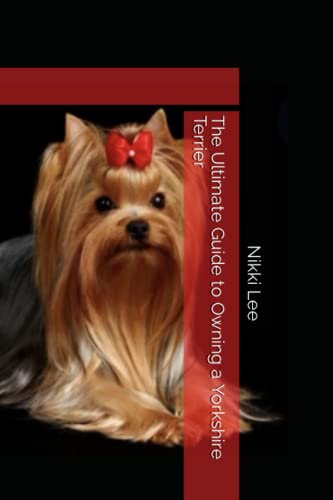 Stock image for The Ultimate Guide to Owning a Yorkshire Terrier for sale by GreatBookPrices