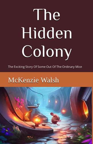 Stock image for The Hidden Colony: The Exciting Story Of One Out Of The Ordinary Mouse for sale by GreatBookPrices