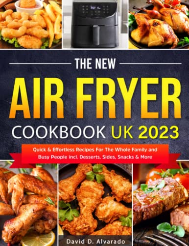 Beispielbild fr The New Air Fryer Cookbook UK 2023: Quick & Effortless Recipes For The Whole Family and Busy People incl. Desserts, Sides, Snacks & More zum Verkauf von MusicMagpie