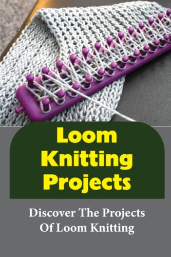 9798367104462: Loom Knitting Projects: Discover The Projects Of Loom Knitting