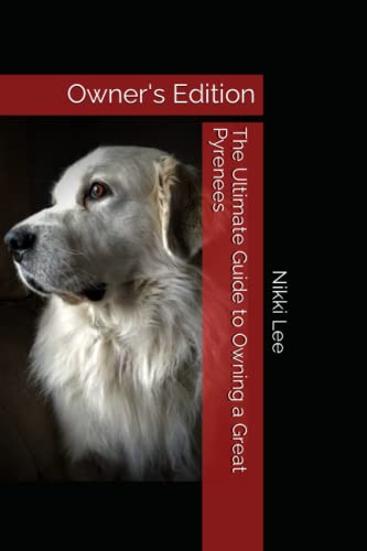 Stock image for The Ultimate Guide to Owning a Great Pyrenees: Owner's Edition for sale by GreatBookPrices