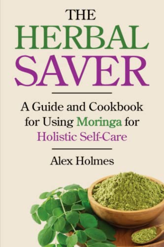 Stock image for The Herbal Saver: A Guide and Cookbook for Using Moringa for Holistic Self-Care for sale by PhinsPlace