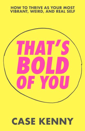 Beispielbild fr That's Bold of You: How To Thrive as Your Most Vibrant, Weird, and Real Self zum Verkauf von medimops