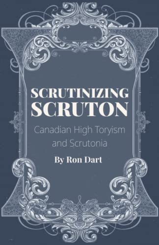 Stock image for Scrutinizing Scruton: Canadian High Toryism and Scrutonia for sale by Zoom Books Company
