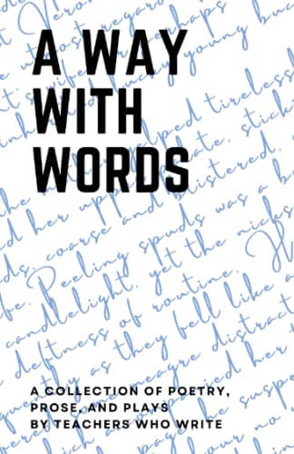 Beispielbild fr A WAY WITH WORDS: a collection of poetry, prose, and plays by teachers who write zum Verkauf von Ria Christie Collections