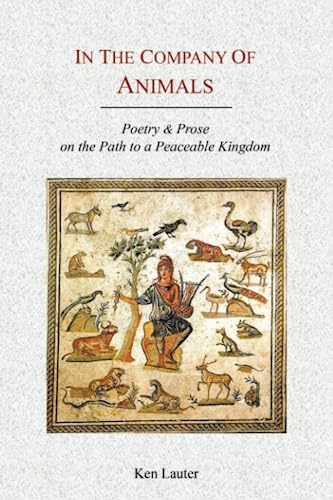 Stock image for In the Company of Animals: Poetry & Prose on the Path to a Peaceable Kingdom for sale by GreatBookPrices