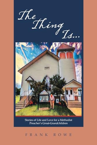 Stock image for The Thing Is: Stories of Life and Love for a Methodist Preachers Great-Grandchildren for sale by Big River Books