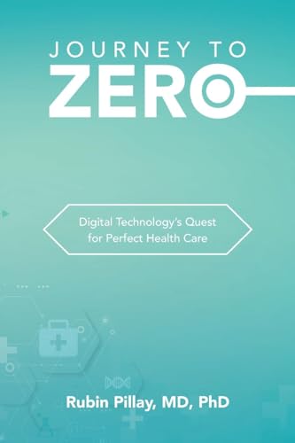 Stock image for Journey to Zero : Digital Technology?s Quest for Perfect Health Care for sale by GreatBookPrices