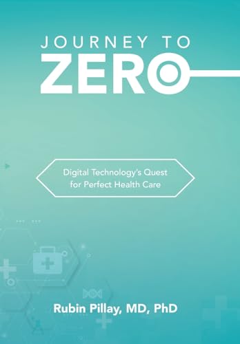 Stock image for Journey to Zero : Digital Technology?s Quest for Perfect Health Care for sale by GreatBookPrices