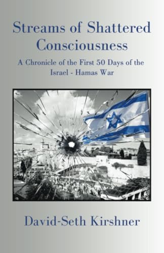 Stock image for Streams of Shattered Consciousness: A Chronicle of the First 50 Days of the Israel - Hamas War for sale by Red's Corner LLC