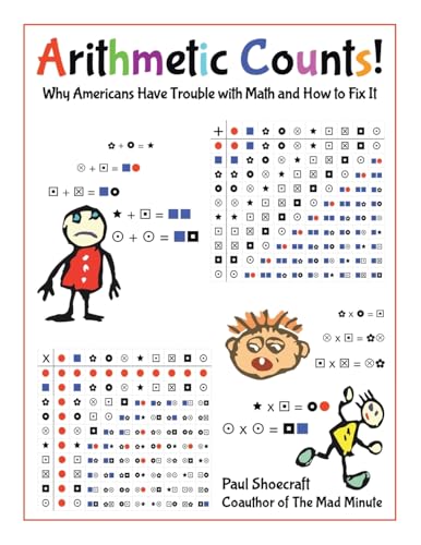9798369428368: Arithmetic Counts!: Why Americans Have Trouble with Math and How to Fix It (COLORED VERSION)