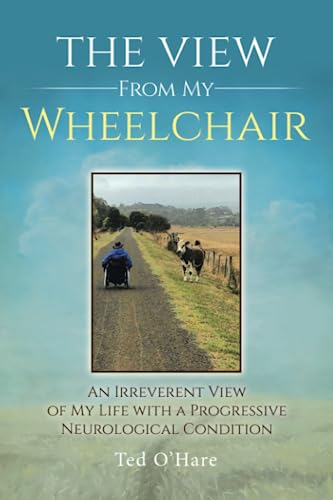 Stock image for The View From My Wheelchair: An Irreverent View of My Life with a Progressive Neurological Condition for sale by Ria Christie Collections