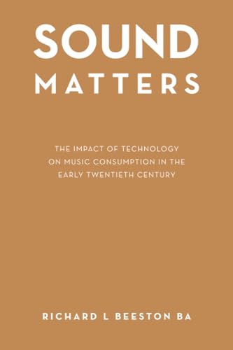 Imagen de archivo de Sound Matters: The Impact of Technology on Music Consumption in the Early Twentieth Century a la venta por California Books