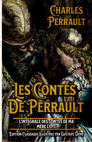 Imagen de archivo de Les Contes De Perrault L'intgrale des Contes de ma mre l'Oye dition Classique Illustree par Gustave Dore: Classic collector a la venta por medimops