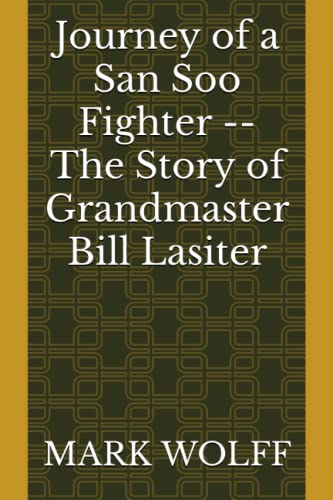 9798370400322: Journey of a San Soo Fighter -- The Story of Grandmaster Bill Lasiter