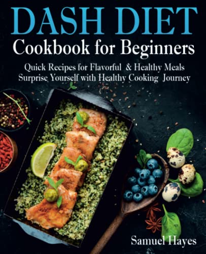 Beispielbild fr Dash Diet Cookbook for Beginners: Quick Recipes for Flavorful & Healthy Meals. Surprise Yourself with Healthy Cooking Journey zum Verkauf von Better World Books