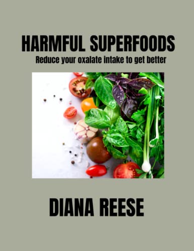 9798370425684: HARMFUL SUPERFOODS: Reduce your oxalate intake to get better