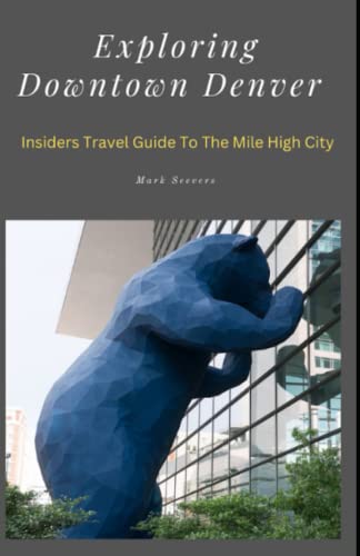 9798370432583: Exploring Downtown Denver: Insiders Guide To The Mile High City
