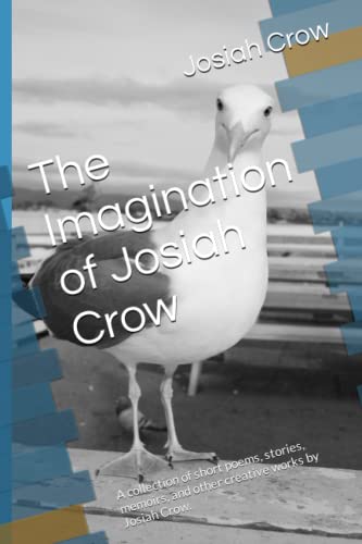 Imagen de archivo de The Imagination of Josiah Crow: A collection of short poems, stories, memoirs, and other creative works by Josiah Crow. a la venta por Big River Books