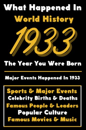 Imagen de archivo de What Happened in World History 1933 The Year You Were Born: Special Gift for People Who Born In 1933 - All Important Historical Facts (Sports Major Events, Popular Culture, Famous People.) a la venta por Zoom Books Company