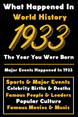 Stock image for What Happened in World History 1933 The Year You Were Born: Special Gift for People Who Born In 1933 - All Important Historical Facts (Sports Major Events, Popular Culture, Famous People.) for sale by Zoom Books Company