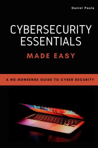 9798370744891: Cybersecurity Essentials Made Easy: A No-Nonsense Guide to Cyber Security For Beginners