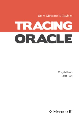 Imagen de archivo de Tracing Oracle: The Method R Guide to Tracing Oracle a la venta por GreatBookPrices