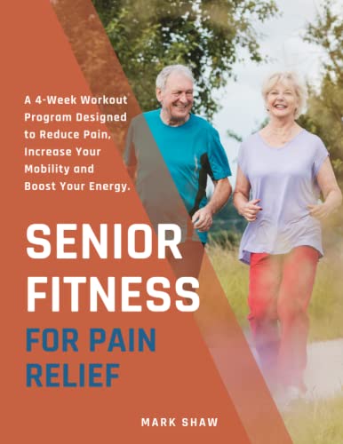 Beispielbild fr Senior Fitness for Pain Relief : A 4-Week Workout Program Designed to Reduce Pain, Increase Your Mobility and Boost Your Energy zum Verkauf von Better World Books