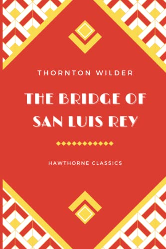 Stock image for The Bridge of San Luis Rey: The Original Classic Edition by Thornton Wilder - Unabridged and Annotated For Modern Readers and Book Clubs for sale by Goodwill Books